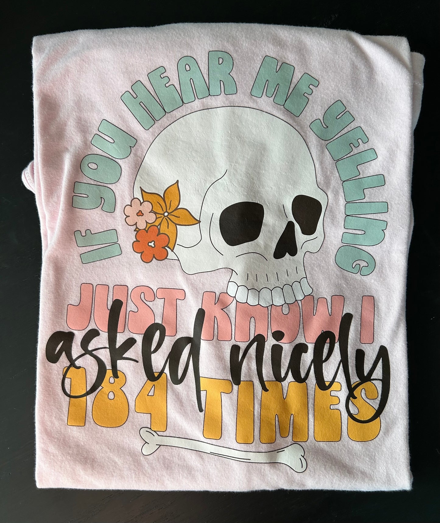 If You Here Me Yelling, Just know I Asked Nicely 184 Times Graphic T - Light Pink