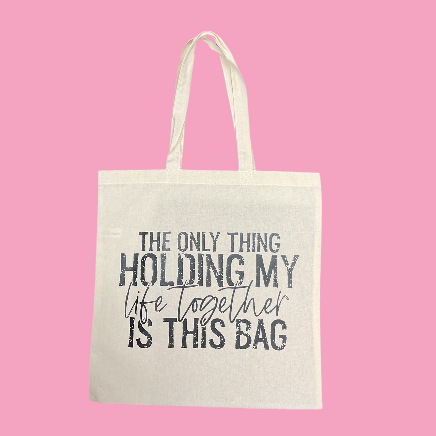 The only thing holding my life together is this bag reusable tote bag