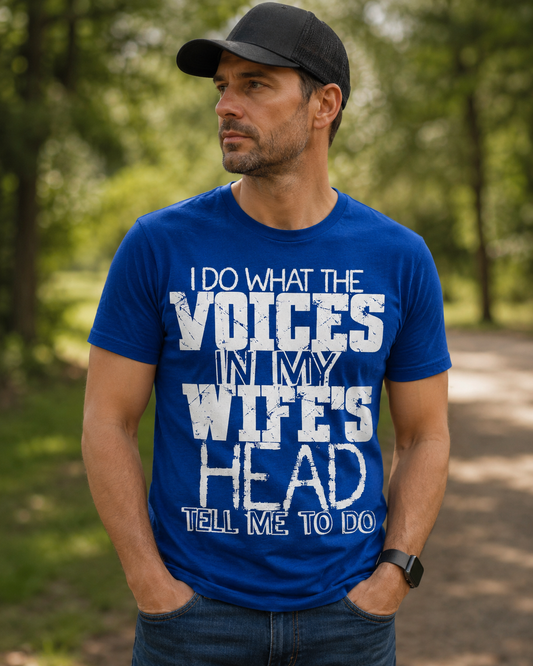 I Do What the Voices in My Wife’s Head Tell Me to Do Funny Men’s Graphic T-Shirt